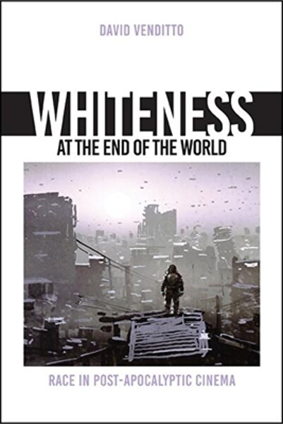 St Univ Of New York Pr Whiteness at the End of the World: Race in Post-Apocal...
