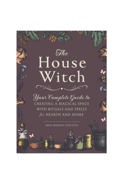 Adams Pub The House Witch: Your Complete Guide to Creating a Magical Space wi...