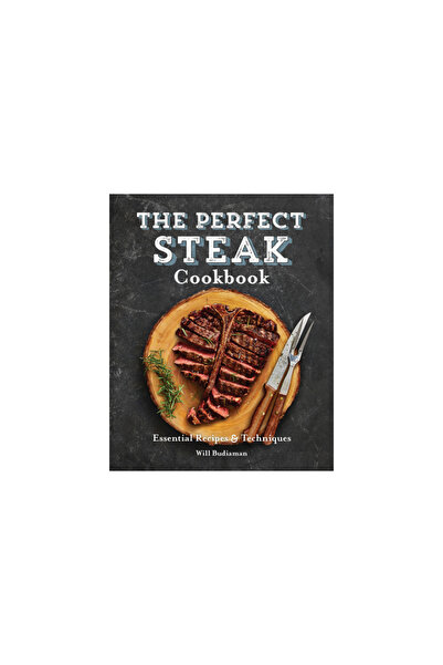 Rockridge Pr The Perfect Steak Cookbook: Essential Recipes and Techniques