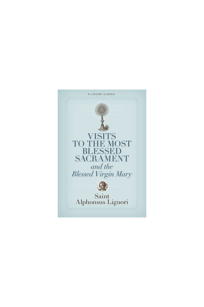 Liguori Publications Visits to the Most Blessed Sacrament and the Blessed Vir...