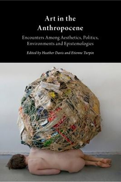 Blackwell Publ Art in the Anthropocene: Encounters Among Aesthetics, Politics...