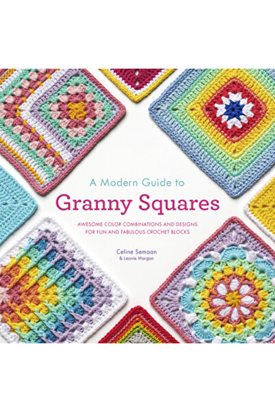 Interweave Pr A Modern Guide to Granny Squares