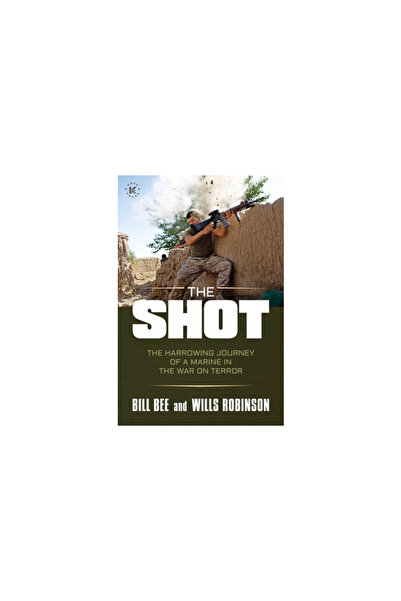 Permuted Pr The Shot: The Harrowing Journey of a Marine in the War on Terror