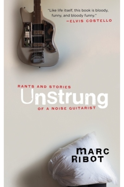 Akashic Books Unstrung: Rants and Stories of a Noise Guitarist
