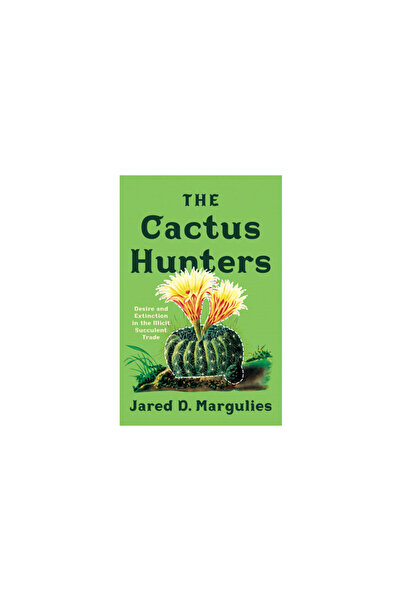 Univ Of Minnesota Pr The Cactus Hunters: Desire and Extinction in the Illicit...