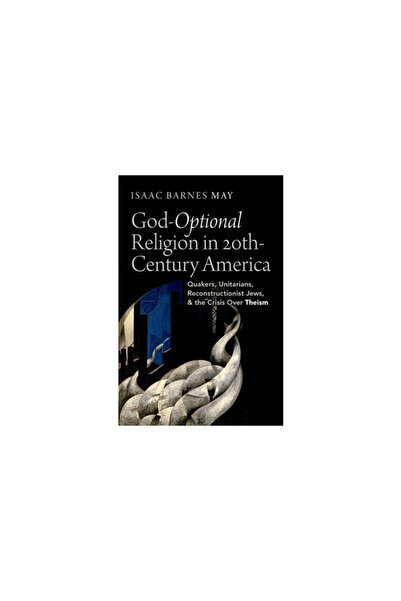 Oxford Univ Pr God-Optional Religion in Twentieth-Century America: Quakers, U...