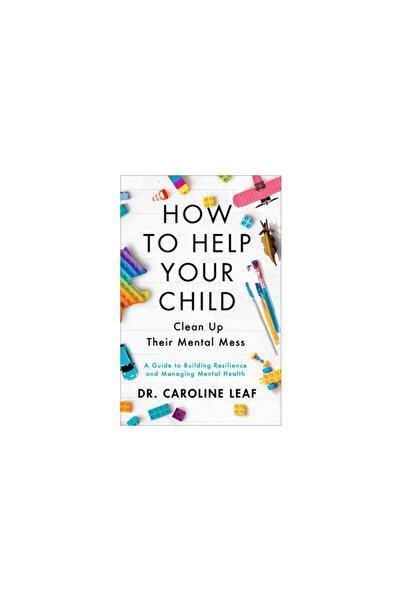 Baker Books How to Help Your Child Clean Up Their Mental Mess: A Guide to Bui...
