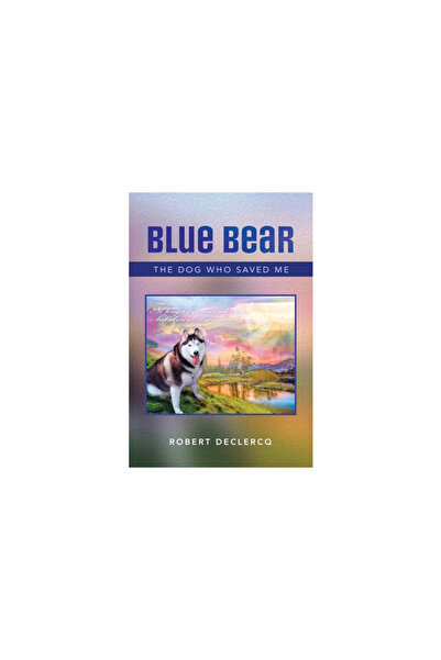 AuthorHouse Blue Bear: The Dog Who Saved Me