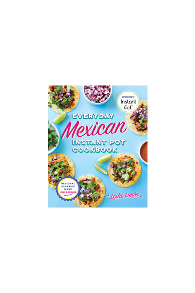 Rockridge Pr Everyday Mexican Instant Pot Cookbook: Regional Classics Made Fa...