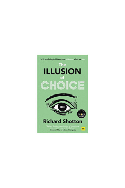 Harriman House Ltd The Illusion of Choice: 17 1/2 Psychological Quirks That Influence How We Behave