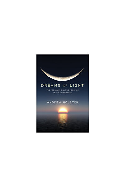 Sounds True Inc Dreams of Light: The Profound Daytime Practice of Lucid Dreaming