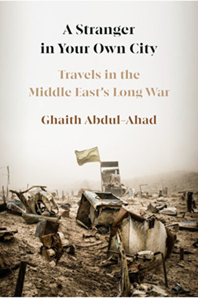 Knopf A Stranger in Your Own City: Travels in the Middle East's Long War