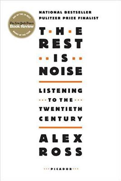 Picador USA The Rest Is Noise: Listening to the Twentieth Century