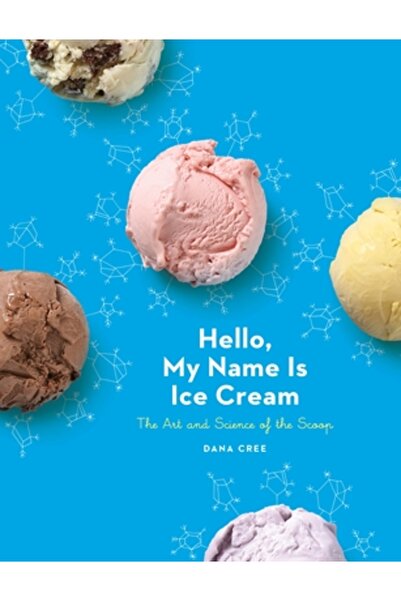 Potter Clarkson N Hello, My Name Is Ice Cream: The Art and Science of the Scoop
