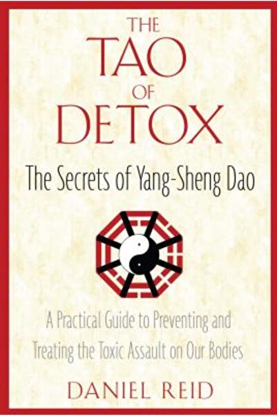 Healing Arts Press The Tao of Detox: The Secrets of Yang-Sheng Dao; A Practical Guide to Preventing and Treating the To