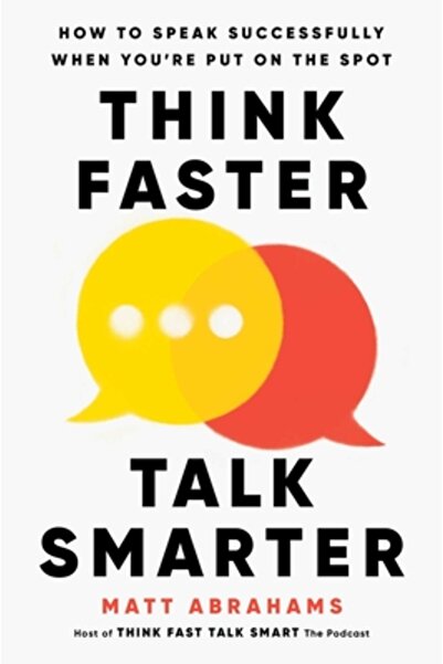 Atria Think Faster, Talk Smarter: How to Speak Successfully When You're Put o...