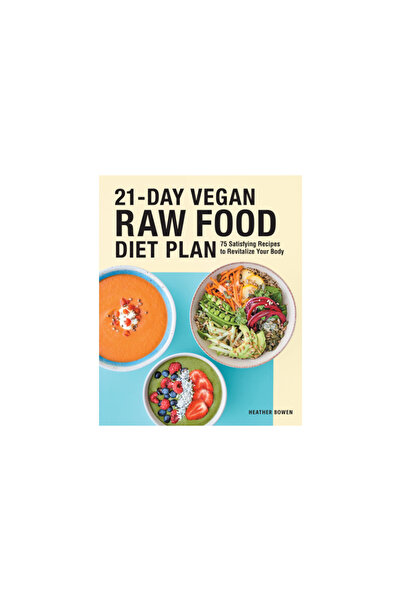 Rockridge Pr 21-Day Vegan Raw Food Diet Plan: 75 Satisfying Recipes to Revita...
