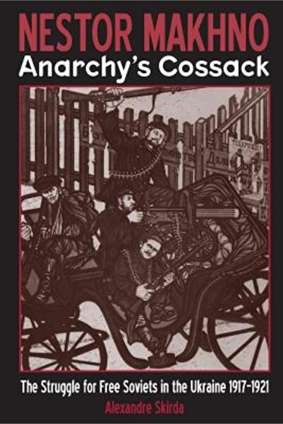 Mcgraw Hill Book Co Nestor Makhno--Anarchy's Cossack: The Struggle for Free Soviets in the Ukraine 1917-1921