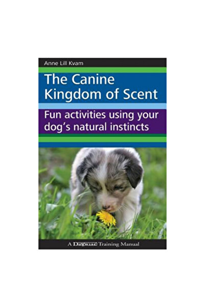 Dogwise The Canine Kingdom of Scent: Fun Activities Using Your Dog's Instincts