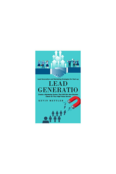 Alex Howard Lead Generation: Lead Generation and Marketing Strategies for Start-up (Create a Marketing System Th