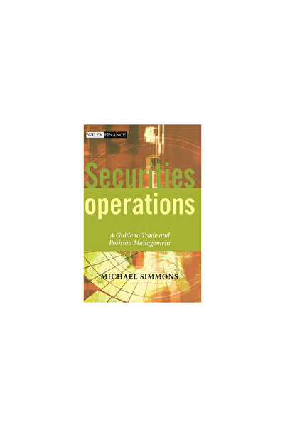 John Wiley & Sons Inc Securities Operations: A Guide to Trade and Position Ma...