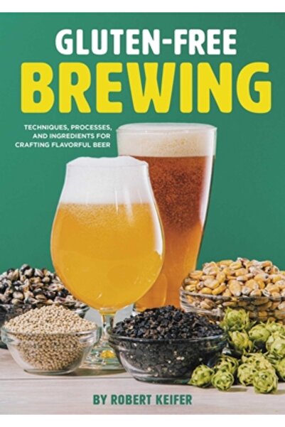 Brewers Pubn Gluten-Free Brewing: Techniques, Processes, and Ingredients for ...