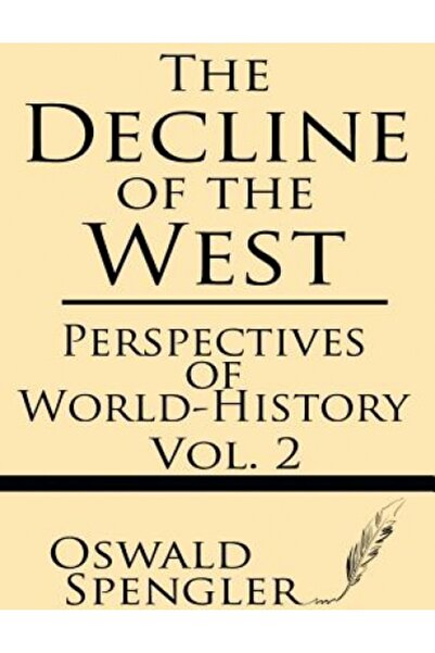 Kessinger Pub Llc The Decline of the West (Volume 2): Perspectives of World-H...