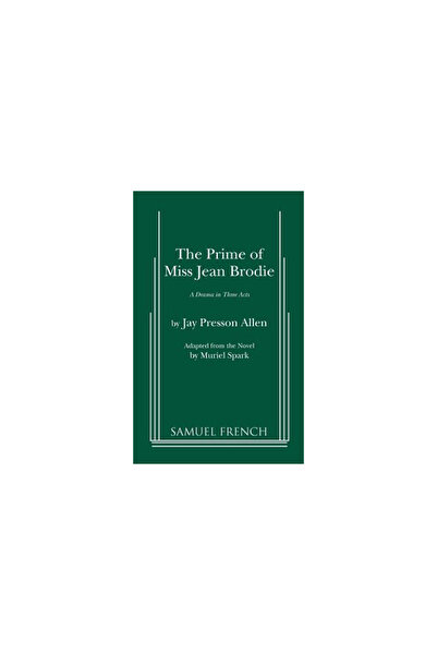 Samuel French The Prime of Miss Jean Brodie: A Drama in Three Acts