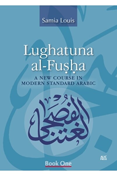 Amer Univ In Cairo Pr Lughatuna Al-Fusha: A New Course in Modern Standard Ara...