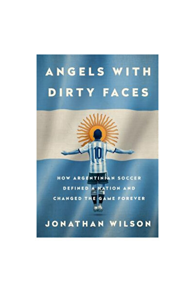 Nation Books Angels with Dirty Faces: How Argentinian Soccer Defined a Nation...