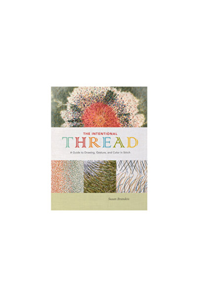 Schiffer Pub Ltd The Intentional Thread: A Guide to Drawing, Gesture, and Col...