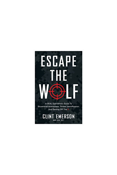 Lioncrest Pub Escape the Wolf: A SEAL Operative's Guide to Situational Awaren...