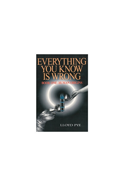 Authors Choice Press Everything You Know Is Wrong, Book 1: Human Origins
