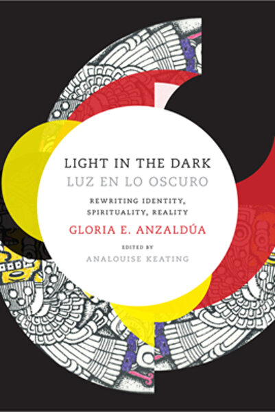 Duke Univ Pr Light in the Dark/Luz En Lo Oscuro: Rewriting Identity, Spirituality, Reality