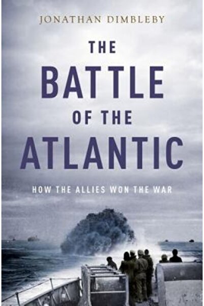 Oxford Univ Pr The Battle of the Atlantic: How the Allies Won the War