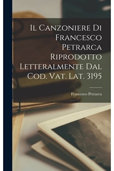 Legare Street Pr Il Canzoniere Di Francesco Petrarca Riprodotto Letteralmente Dal Cod. Vat. Lat. 3195