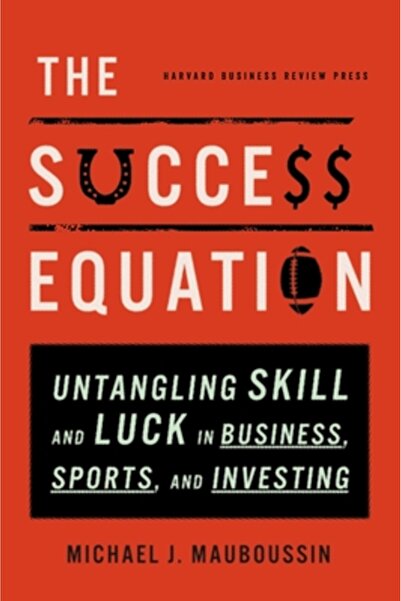 Harvard Business The Success Equation: Untangling Skill and Luck in Business,...
