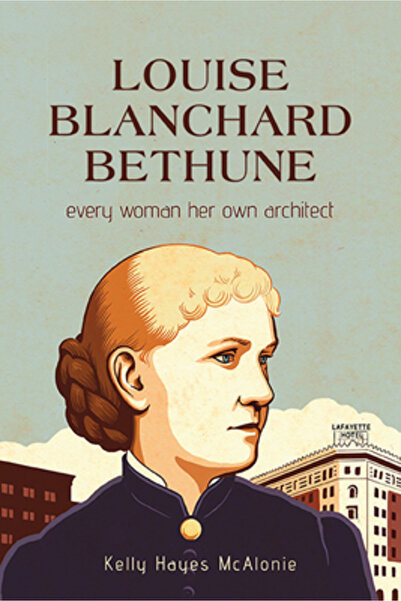 Excelsior Ed Louise Blanchard Bethune: Every Woman Her Own Architect