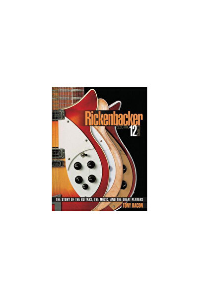 Backbeat Books Rickenbacker Electric 12-String: The Story of the Guitars, the...