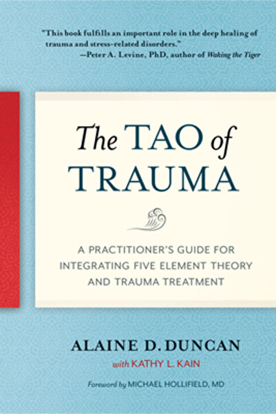 North Atlantic Books The Tao of Trauma: A Practitioner's Guide for Integratin...