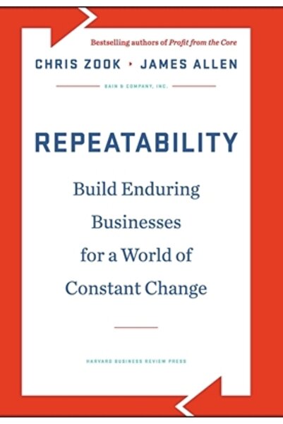 Harvard Business Repeatability: Build Enduring Businesses for a World of Cons...