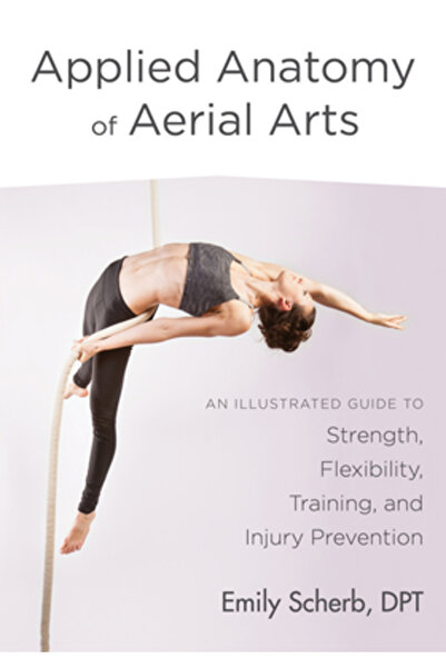 North Atlantic Books Applied Anatomy of Aerial Arts: An Illustrated Guide to ...