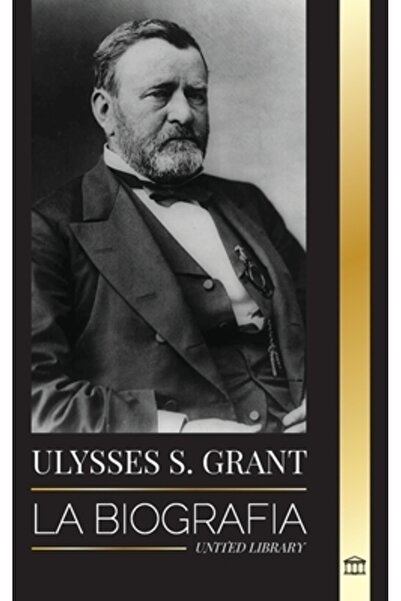 United Lib Ulysses S. Grant: La biograf
