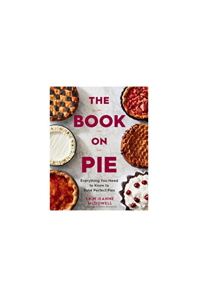 Rux Martin The Book on Pie: Everything You Need to Know to Bake Perfect Pies
