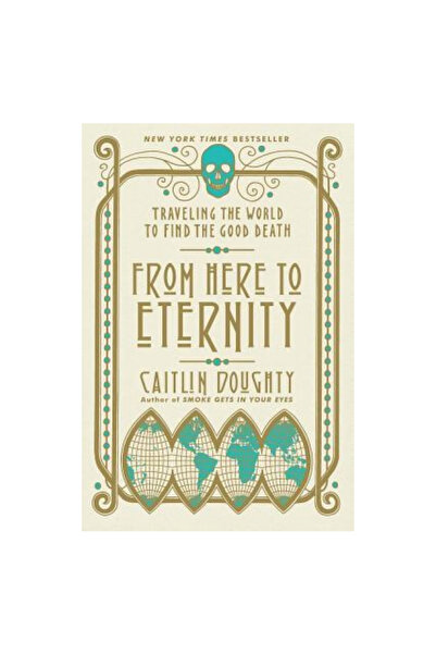 W W Norton & Co Inc From Here to Eternity: Traveling the World to Find the Good Death
