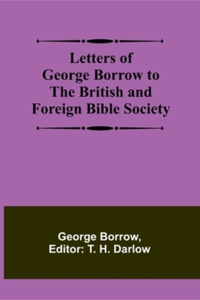 Alpha Ed Letters of George Borrow to the British and Foreign Bible Society