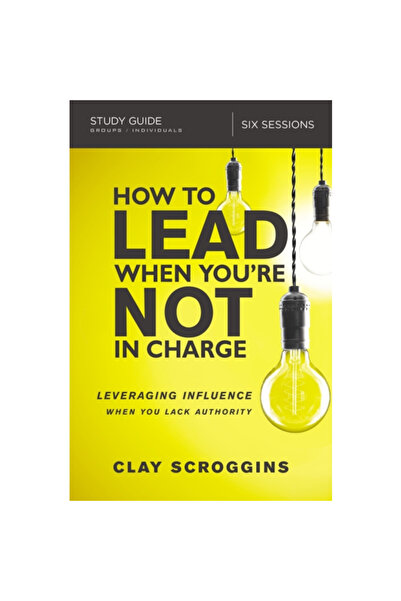 Zondervan Pub House How to Lead When You're Not in Charge Study Guide: Levera...
