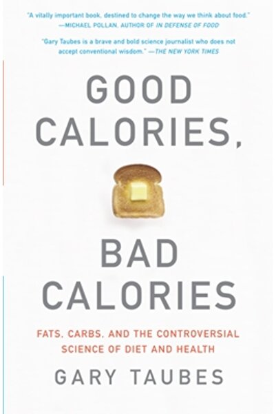 Anchor Books Good Calories, Bad Calories: Fats, Carbs, and the Controversial ...