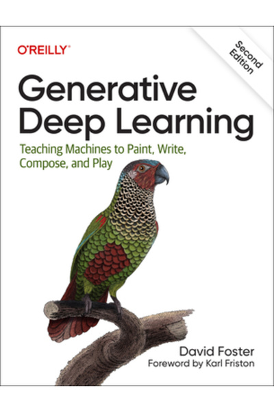 OReilly Media Generative Deep Learning: Teaching Machines to Paint, Write, Co...