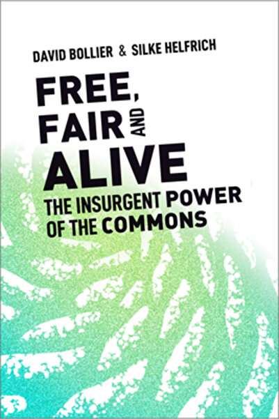 New Soc Pr Free, Fair, and Alive: The Insurgent Power of the Commons